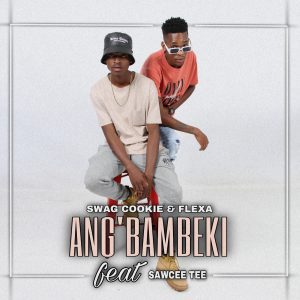 Swag Cookie & Flexa - Ang'Bambeki