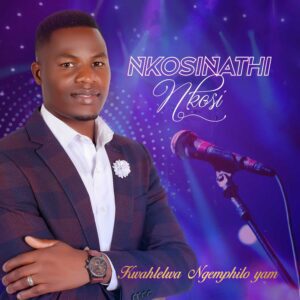 Nkosinathi Nkosi - Kwahlelwa Ngemphilo Yam