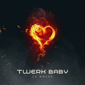 LK Mmeke- Twerk Baby (Official Audio).mp3