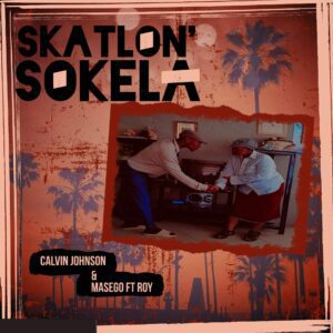 Calvin Johnson  & Masego - Skatlon'sokela (Feat. Roy)
