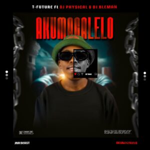 T Future (Feat. DJ Physical & DJ BleMan) - Akumagalelo